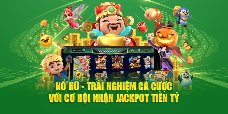 Nổ hũ - Trải nghiệm cá cược với cơ hội nhận jackpot tiền tỷ